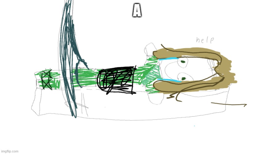 A | image tagged in lloyd in the femr breaker badly drawn | made w/ Imgflip meme maker