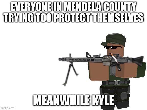 if you know the Mendela catalog youll undertsand this | EVERYONE IN MENDELA COUNTY TRYING TOO PROTECT THEMSELVES; MEANWHILE KYLE | image tagged in alternates,doom eternal | made w/ Imgflip meme maker