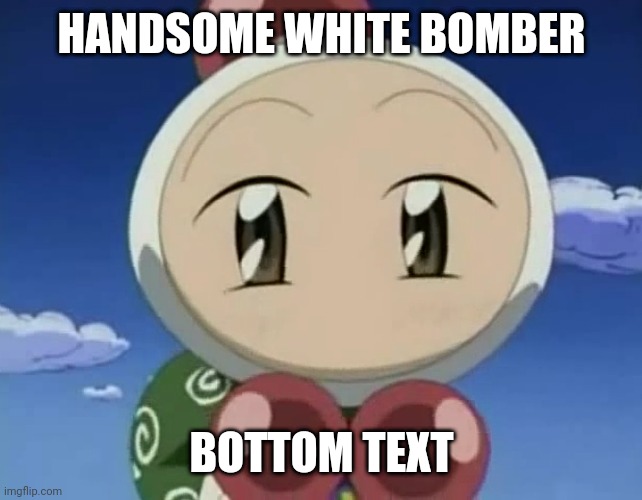 Bottom Text.mp3 | HANDSOME WHITE BOMBER; BOTTOM TEXT | image tagged in handsome shirobon white bomber | made w/ Imgflip meme maker