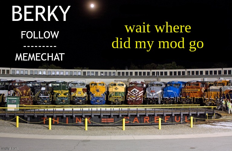 Berky announcement temp | wait where did my mod go | image tagged in berky announcement temp | made w/ Imgflip meme maker