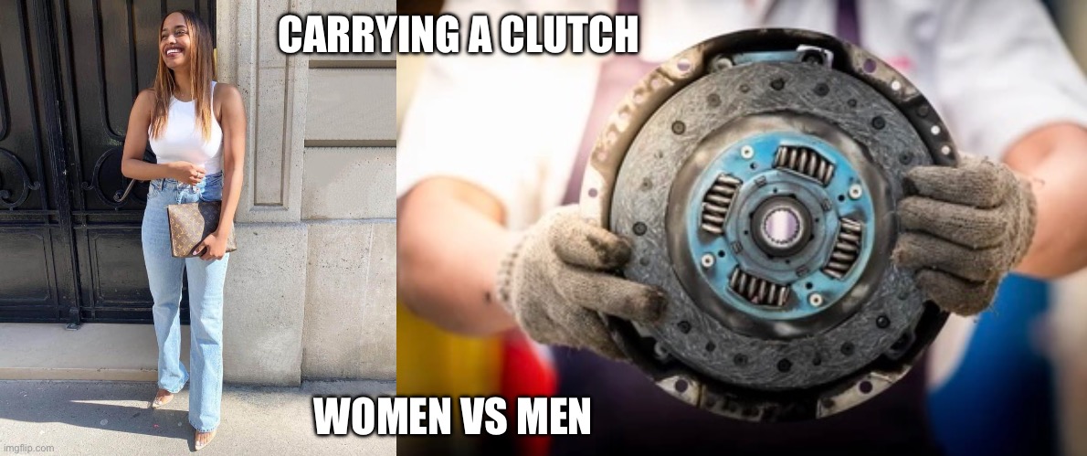 Carrying a clutch | CARRYING A CLUTCH; WOMEN VS MEN | image tagged in clutch,purse,men vs women | made w/ Imgflip meme maker