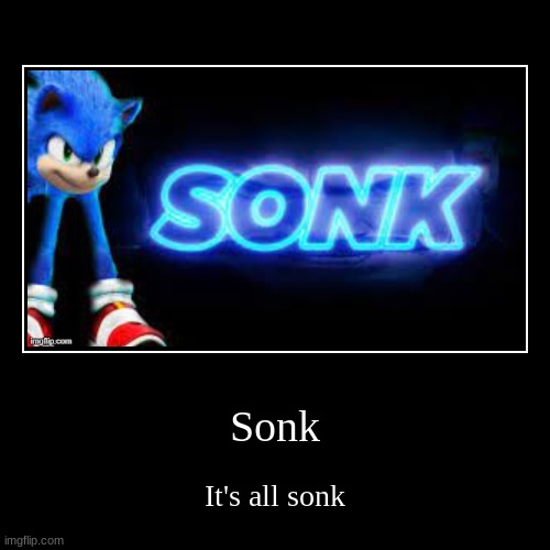 SONK!!!! | image tagged in funny,demotivationals | made w/ Imgflip demotivational maker