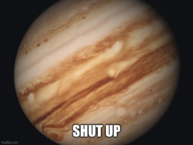 Venus | SHUT UP | image tagged in venus | made w/ Imgflip meme maker