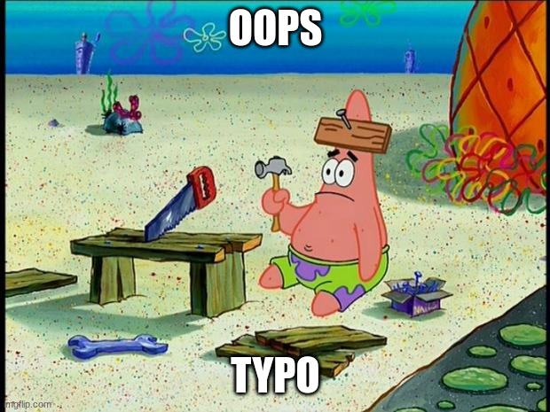 Patrick  | OOPS TYPO | image tagged in patrick | made w/ Imgflip meme maker