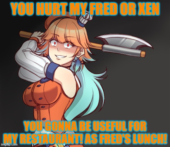 Never mess with us or Kiara will make u her ingredient to her restaurant | YOU HURT MY FRED OR XEN; YOU GONNA BE USEFUL FOR MY RESTAURANT! AS FRED'S LUNCH! | image tagged in hololive,yandere | made w/ Imgflip meme maker