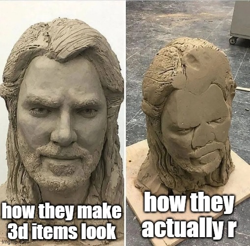 lol | how they actually r; how they make 3d items look | image tagged in statue before and after being dropped | made w/ Imgflip meme maker