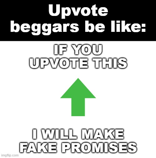 Imgflip Upvote Beggars | Upvote beggars be like: | image tagged in memes,upvotes,upvote begging,upvote beggars,upvote,upvote if you agree | made w/ Imgflip meme maker