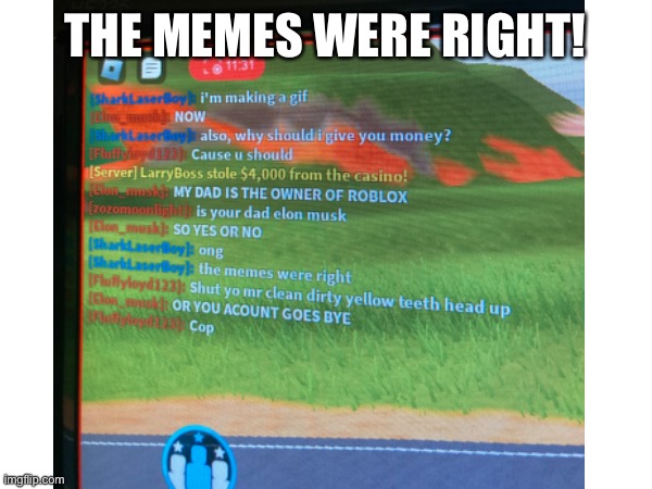 Context: Apparently arresting someone in Jailbreak is ‘hacking’ and people want money for it or their report you | THE MEMES WERE RIGHT! | image tagged in roblox,rage | made w/ Imgflip meme maker
