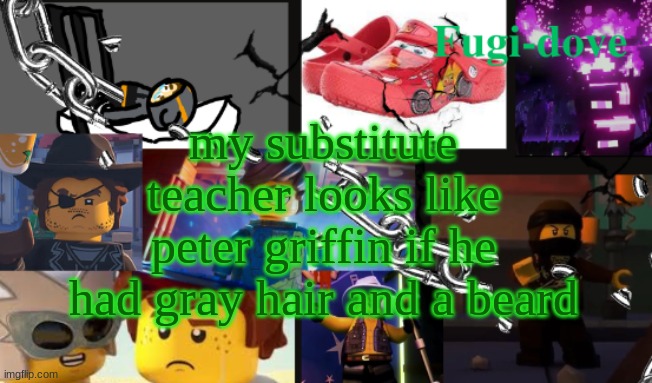 FDAT13 | my substitute teacher looks like peter griffin if he had gray hair and a beard | image tagged in fdat13 | made w/ Imgflip meme maker