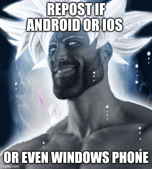 Ultra Instinct Gigachad | REPOST IF ANDROID OR IOS; OR EVEN WINDOWS PHONE | image tagged in ultra instinct gigachad | made w/ Imgflip meme maker