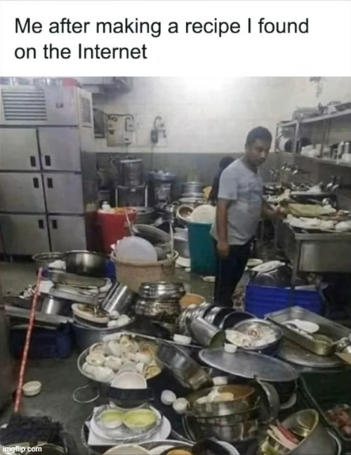SO. MUCH. WORK. | image tagged in recipe,internet,cooking,dirty dishes | made w/ Imgflip meme maker