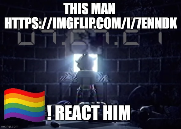 https://imgflip.com/i/7enndk | THIS MAN 
HTTPS://IMGFLIP.COM/I/7ENNDK; ! REACT HIM | image tagged in its gotta be perfect | made w/ Imgflip meme maker