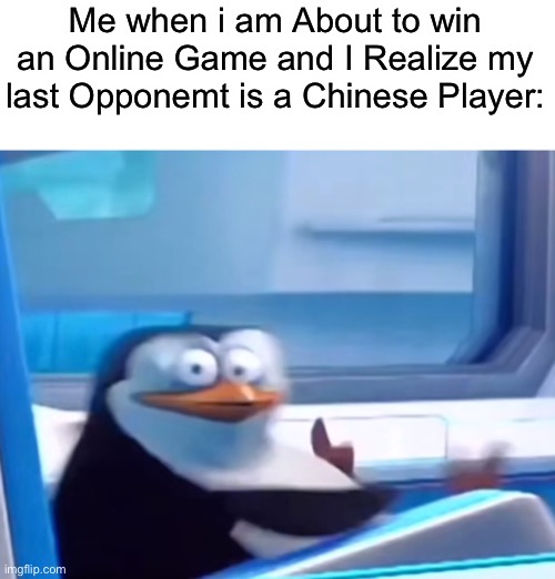Oh no | Me when i am About to win an Online Game and I Realize my last Opponemt is a Chinese Player: | image tagged in uh oh,gaming,memes,funny | made w/ Imgflip meme maker