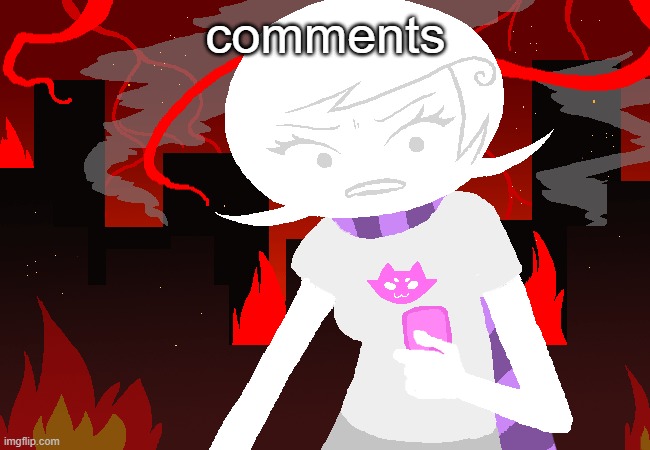 made this 4 months ago but still | comments | image tagged in roxy lalonde mad | made w/ Imgflip meme maker