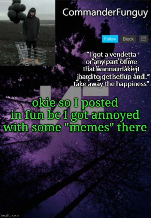 Link in comments | okie so I posted in fun bc I got annoyed with some "memes" there | image tagged in commanderfunguy nf template thx yachi | made w/ Imgflip meme maker