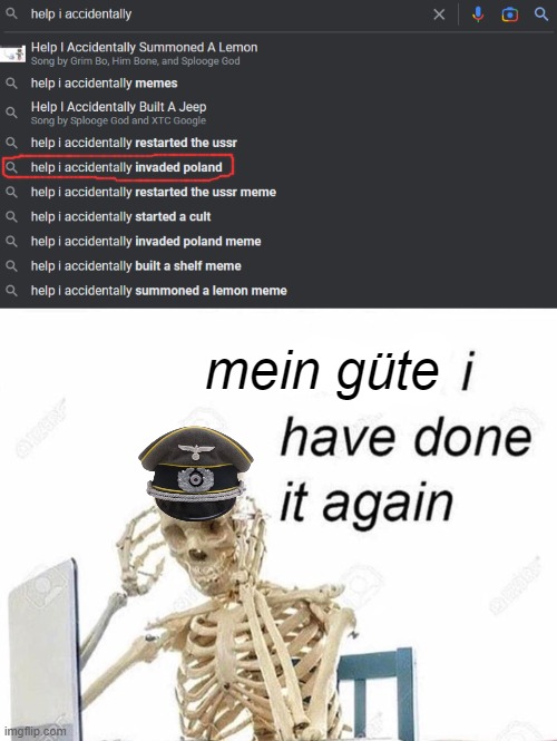 RIP Poland | mein güte | image tagged in oh god i have done it again,funny,memes,nazi,germany,poland | made w/ Imgflip meme maker