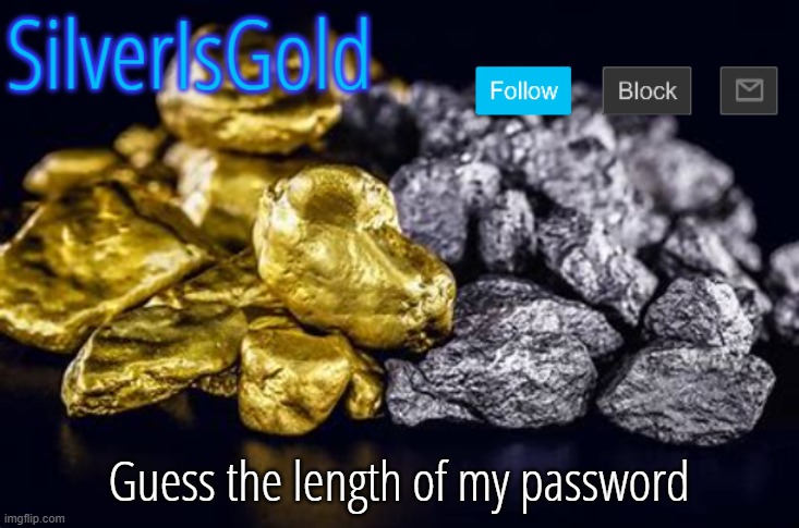 Guess the length of my password | image tagged in silverisgold announcement template | made w/ Imgflip meme maker