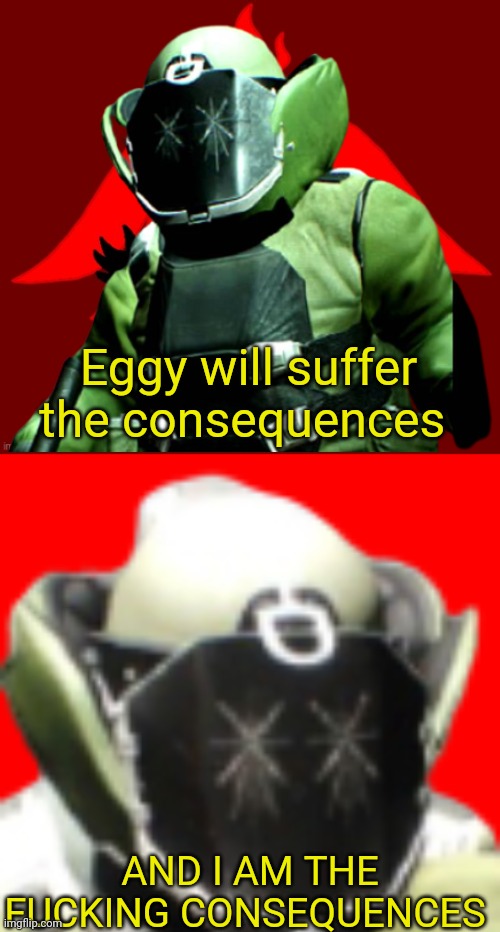 YOU CAN'T JUST SAY "Nobody can kill Collector" AND THEN ALLOW A PERSON TO KILL COLLECTOR WITH NO CONSEQUENCES | Eggy will suffer the consequences; AND I AM THE FUCKING CONSEQUENCES | image tagged in carson the bulldozer bro | made w/ Imgflip meme maker