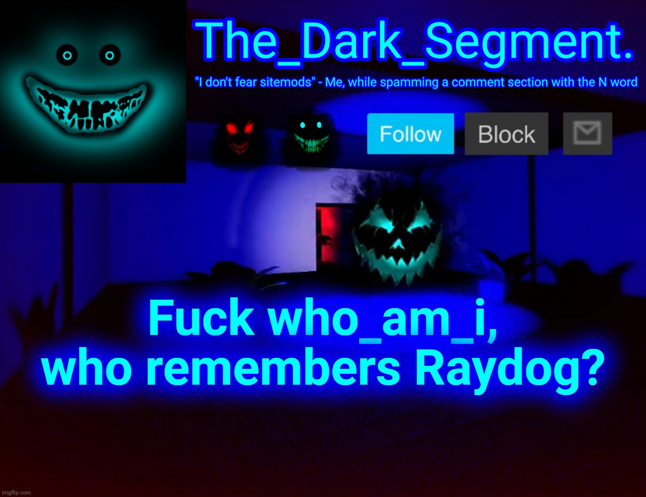 Тhе Dаrk Segment аnnоuсеmеnt tеmрlаtе | Fuсk who_am_i, who remembers Raydog? | made w/ Imgflip meme maker