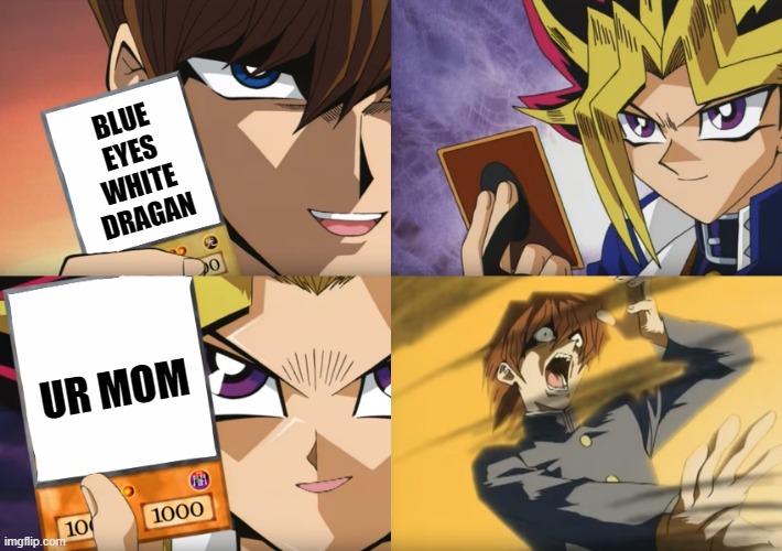 Yu-Gi-Oh Exodia | BLUE EYES WHITE DRAGAN; UR MOM | image tagged in yu-gi-oh exodia | made w/ Imgflip meme maker