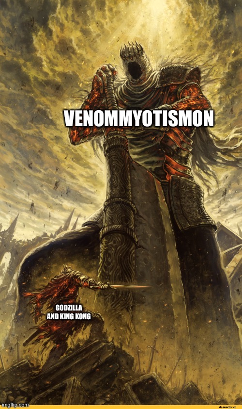 Giant vs man | VENOMMYOTISMON; GODZILLA AND KING KONG | image tagged in giant vs man | made w/ Imgflip meme maker