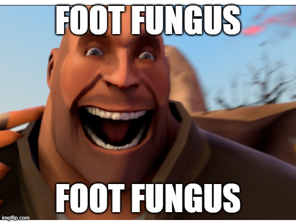  FOOT FUNGUS; FOOT FUNGUS | image tagged in funny,tf2,tf2 heavy,heavy tf2,hilarious | made w/ Imgflip meme maker