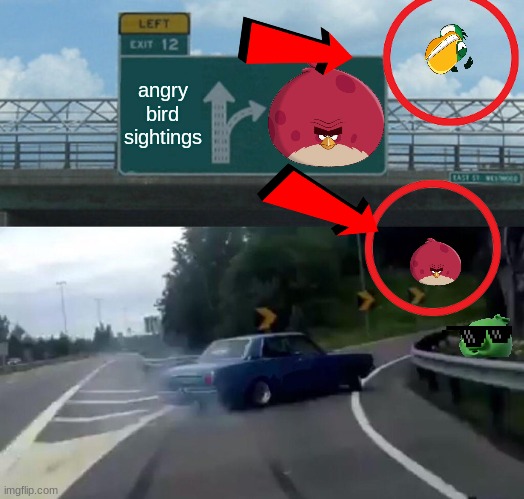 Left Exit 12 Off Ramp | angry bird sightings | image tagged in memes,left exit 12 off ramp | made w/ Imgflip meme maker