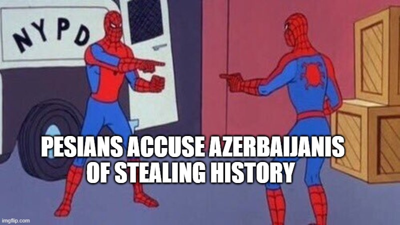 claim our scientists and lose your shahs | PESIANS ACCUSE AZERBAIJANIS OF STEALING HISTORY | image tagged in spiderman pointing at spiderman,funny memes,persians,iran,azerbaijanis,history | made w/ Imgflip meme maker