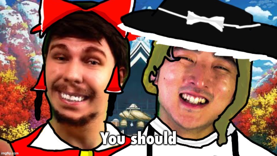 You should | image tagged in biesmu jimmirei and surisa girasabe | made w/ Imgflip meme maker