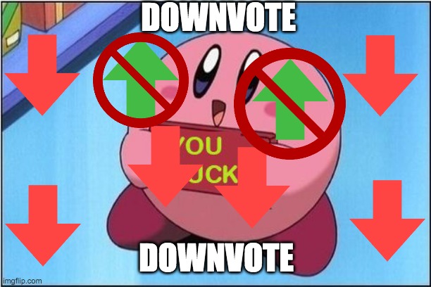 DOWNVOTE DOWNVOTE | image tagged in kirby says you suck | made w/ Imgflip meme maker
