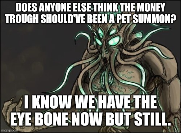 Moon Lord | DOES ANYONE ELSE THINK THE MONEY TROUGH SHOULD'VE BEEN A PET SUMMON? I KNOW WE HAVE THE EYE BONE NOW BUT STILL. | image tagged in moon lord | made w/ Imgflip meme maker