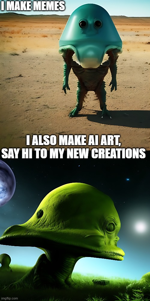 I'm more then a meme maker | I MAKE MEMES; I ALSO MAKE AI ART, SAY HI TO MY NEW CREATIONS | image tagged in ai art,artificial intelligence | made w/ Imgflip meme maker