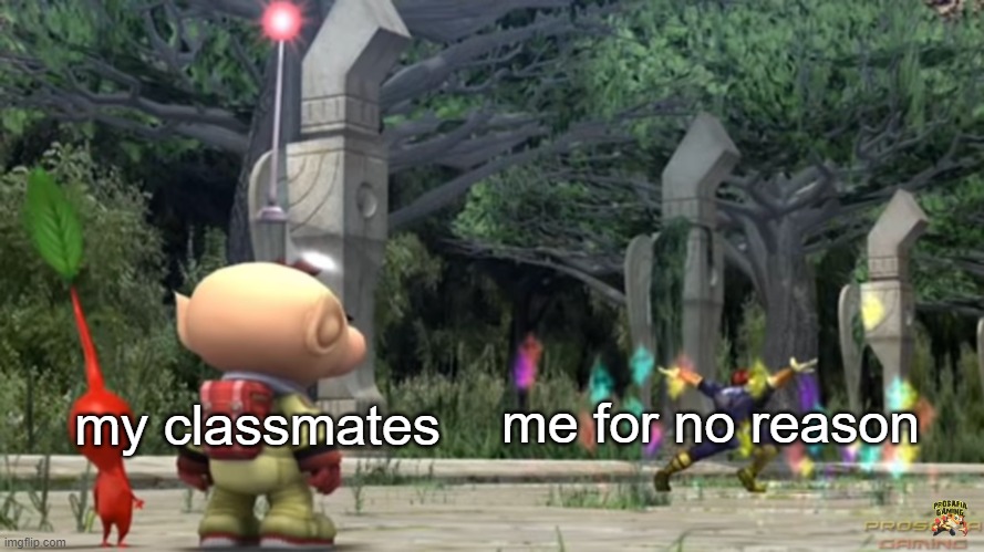 Captain Falcon destroying all of Olimar’s Pikmin | my classmates; me for no reason | image tagged in captain falcon destroying all of olimar s pikmin | made w/ Imgflip meme maker