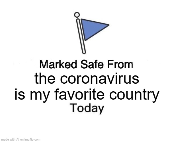 Marked Safe From | the coronavirus is my favorite country | image tagged in memes,marked safe from | made w/ Imgflip meme maker
