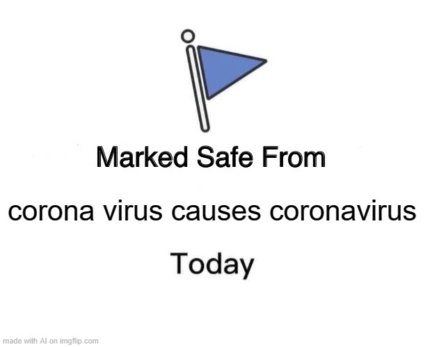 Marked Safe From Meme | corona virus causes coronavirus | image tagged in memes,marked safe from | made w/ Imgflip meme maker