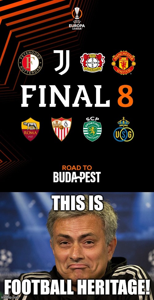 Europa League final 8 2023 meme | THIS IS; FOOTBALL HERITAGE! | image tagged in jose mourinho,manchester united,roma,sevilla,sporting,europa league | made w/ Imgflip meme maker