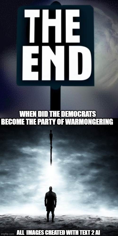 WW3 I just want to know when did the Democrats become War Hungry? | WHEN DID THE DEMOCRATS BECOME THE PARTY OF WARMONGERING; ALL  IMAGES CREATED WITH TEXT 2 AI | image tagged in ww3,war,peace,ai meme | made w/ Imgflip meme maker