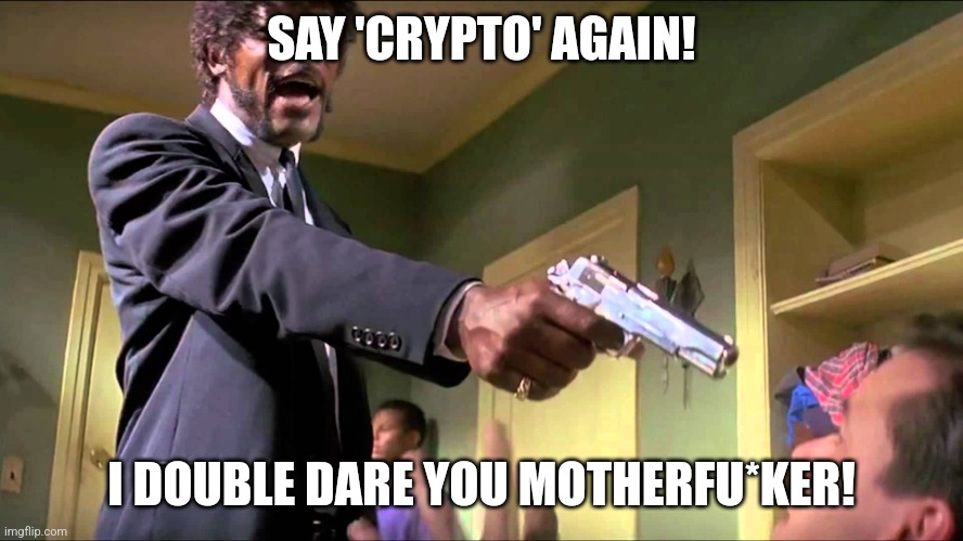 Jules Winnfield | SAY 'CRYPTO' AGAIN! I DOUBLE DARE YOU MOTHERFU*KER! | image tagged in jules winnfield | made w/ Imgflip meme maker