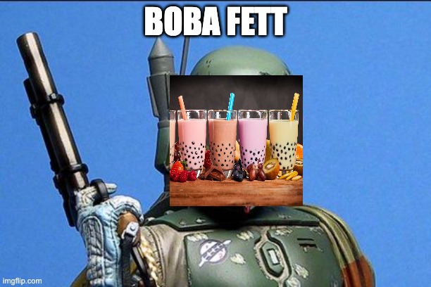 boba fett | BOBA FETT | image tagged in boba fett | made w/ Imgflip meme maker
