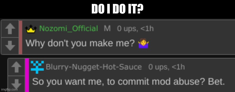 DO I DO IT? | made w/ Imgflip meme maker