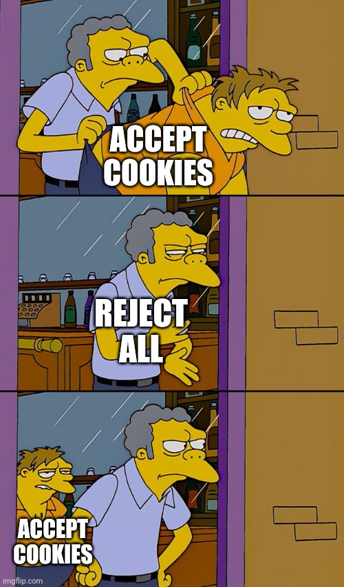 Reject Cookies | ACCEPT COOKIES; REJECT ALL; ACCEPT COOKIES | image tagged in moe throws barney | made w/ Imgflip meme maker