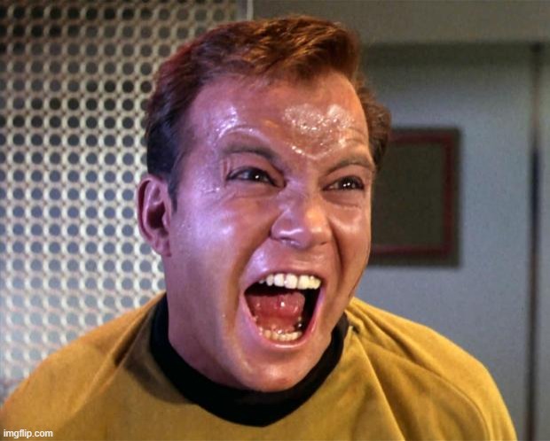 Used in comment | image tagged in captain kirk screaming | made w/ Imgflip meme maker