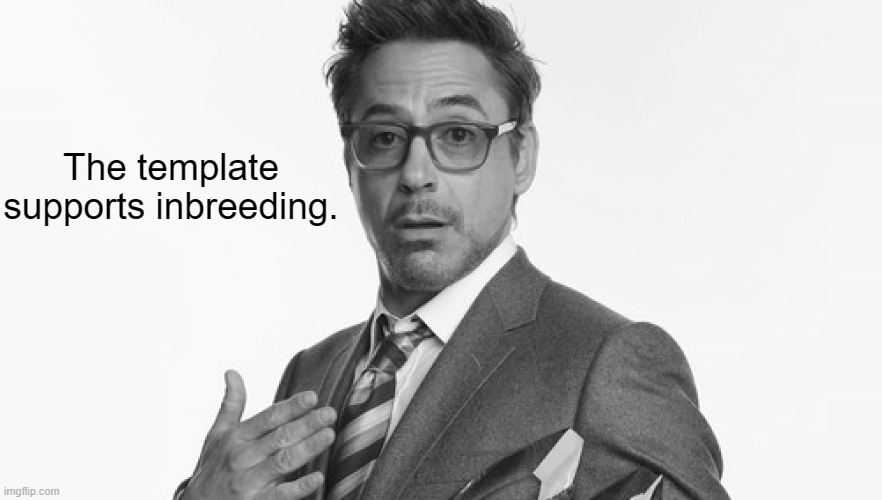 Robert Downey Jr's Comments | The template supports inbreeding. | image tagged in robert downey jr's comments | made w/ Imgflip meme maker