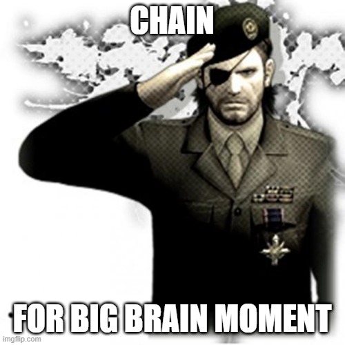 Solid Snake Salute | CHAIN FOR BIG BRAIN MOMENT | image tagged in solid snake salute | made w/ Imgflip meme maker