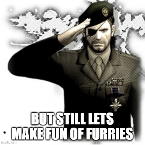 Solid Snake Salute | BUT STILL LETS MAKE FUN OF FURRIES | image tagged in solid snake salute | made w/ Imgflip meme maker