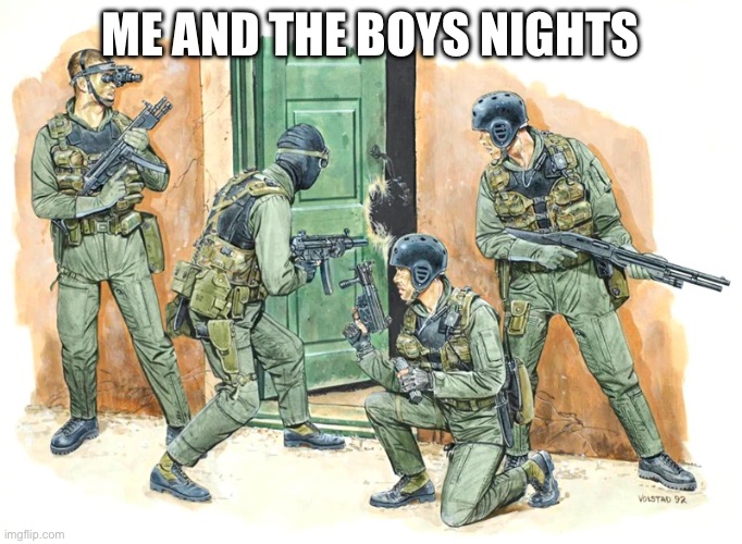The boy nights | ME AND THE BOYS NIGHTS | image tagged in funny | made w/ Imgflip meme maker