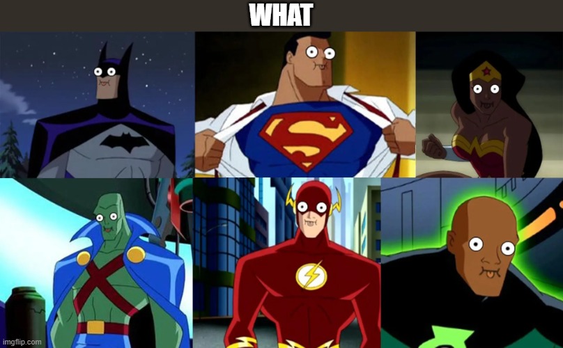 funny justice league face | WHAT | image tagged in funny,superhero,memes,justice league | made w/ Imgflip meme maker