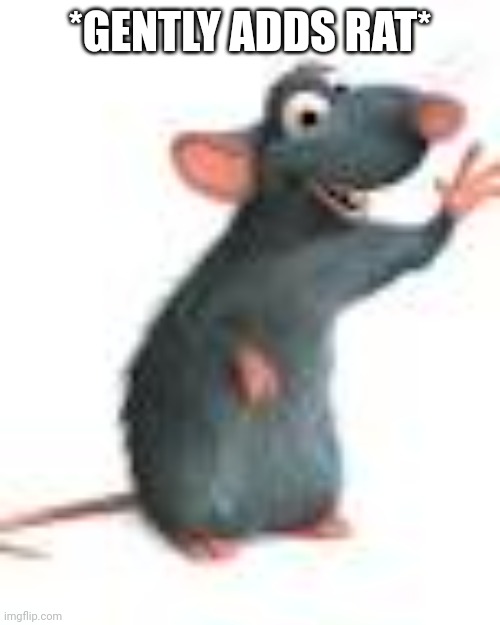 Remy from Ratatouille | *GENTLY ADDS RAT* | image tagged in remy from ratatouille | made w/ Imgflip meme maker