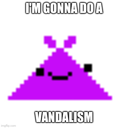 You can remove it if you want | I'M GONNA DO A; VANDALISM | image tagged in screamloud763 | made w/ Imgflip meme maker