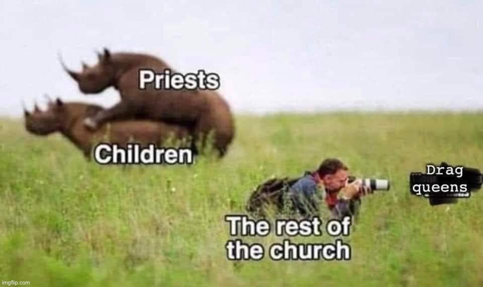 Priests vs. drag queens | image tagged in priests vs drag queens,drag queen,catholic church,church,catholicism,child abuse | made w/ Imgflip meme maker